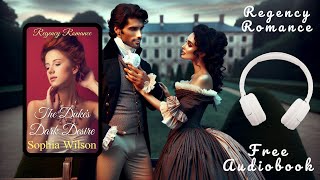 Free Full Length Regency Romance Audiobook  The Dukes Dark Desire by Sophia Wilson [upl. by Petuu]