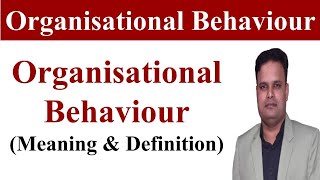 OB  Organisational behaviour  Organisational behaviour definitionorganizational behavior mba bba [upl. by Otcefrep468]