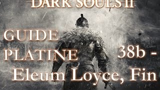 Dark Souls II  Guide Platine  38b  Eleum Loyce fin [upl. by Shepperd271]