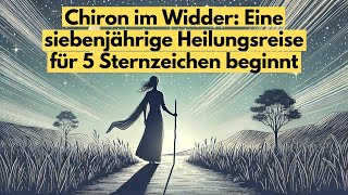 Chiron im Widder Eine siebenjährige Heilungsreise für 5 Sternzeichen beginnt horoskop [upl. by Brittni]