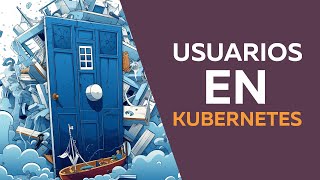 usuarios en kubernetes [upl. by Marla]