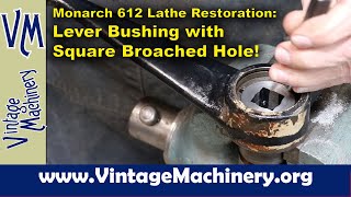 Monarch 612 Lathe Restoration Machining a New Lever Handle Bushing with a Square Broached Hole [upl. by Amary]