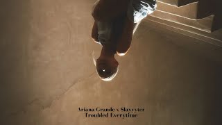 Ariana Grande x Slayyyter  Troubled Everytime Mashup [upl. by Altman]