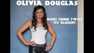 Olivia Douglas Dont Think Twice Its Alright [upl. by Delmor]