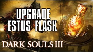 Dark Souls 3 How to Upgrade Estus Flask TutorialWalkthrough [upl. by Aitropal]