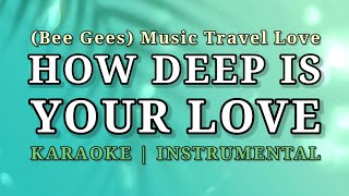 HOW DEEP IS YOUR LOVE  KARAOKE INSTRUMENTAL  MUSIC TRAVEL LOVE [upl. by Anoved]