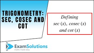 Trigonometry  sec cosec and cot  ExamSolutions [upl. by Nerb]