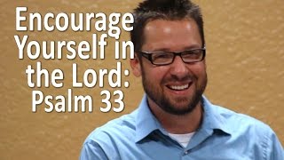 HOW TO quotEncourage Yourself in the Lordquot  Psalm 33 [upl. by Glendon]