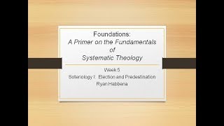 Systematic Theology 5 Soteriology I Election and Predestination [upl. by Yarezed]