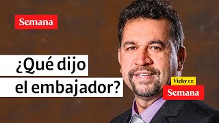 Respuesta del embajador Muñoz no convenció a los representantes Losada y Ocampo  Vicky en Semana [upl. by Seymour]