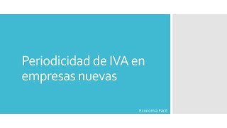 PERIODICIDAD DE IVA EN EMPRESAS NUEVAS✌️ [upl. by Noteloc20]