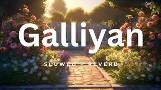 GALLIYAN full song SLOWED REVERB  Lofioffocial [upl. by Marzi445]