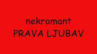 NEKROMANT  PRAVA LJUBAV [upl. by Lucais]