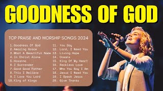 Goodness Of God Top Praise And Worship Songs 2024 Lyrics Praise Worship Music 20 [upl. by Yhprum]