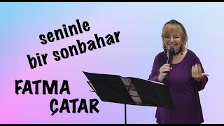 FATMA ÇATAR  SENİNLE BİR SONBAHAR [upl. by Kevyn908]