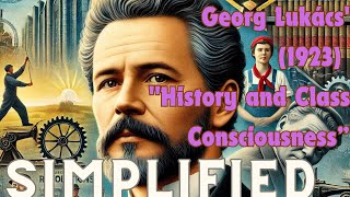 ‘History and Class Consciousness by Georg Lukcács 1923 explained [upl. by Lihcox305]