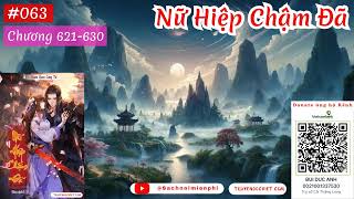 Nữ Hiệp Chậm Đã  Tập 063 Chương 621630 AUDIO  Tác giả Quan Quan Công Tử  FULL DỊCH VIP [upl. by Ennaitsirhc]