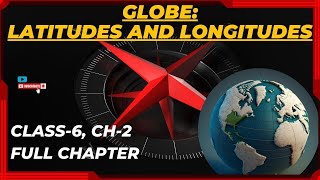 GLOBE LATITUDES AND LONGITUDES  FULL CHAPTER  NCERT Class 6 CH2  Geography [upl. by Haroppizt590]