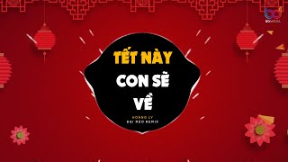 Tết Này Con Sẽ Về Remix  Hoàng Ly x Đại Mèo Remix  Tết Này Con Sẽ Về Dẫu Ở Đâu Con Cũng Sẽ Về [upl. by Anitsud384]