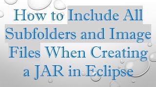 How to Include All Subfolders and Image Files When Creating a JAR in Eclipse [upl. by Keenan592]