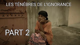 LES TÉNÈBRES DE LIGNORANCE  part 2 [upl. by Hartzke]