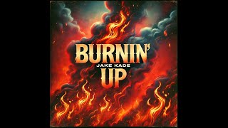 Burnin Up by Tanner Kurrasch [upl. by Geiger]