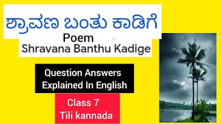 Class 7 Shravana Banthu Kadige Poem Questions Answers Explained in English Tili kannada [upl. by Vandervelde856]