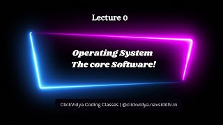 Operating System The Core Software  Introduction  Lecture 0  ClickVidya Coding Classes [upl. by Uball]