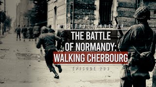 The Battle of Normandy Walking Cherbourg  History Traveler Episode 293 [upl. by Fevre]