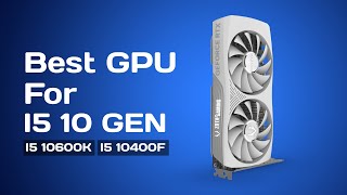 Best GPU For i5 10th Gen Processor in 2024  GPU for I510400 I510400f i510600K [upl. by Ohare]