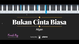 Bukan Cinta Biasa FEMALE KEY Afgan KARAOKE PIANO [upl. by Ataymik689]