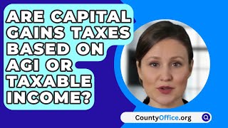 Are Capital Gains Taxes Based On Agi Or Taxable Income  CountyOfficeorg [upl. by Enniotna]