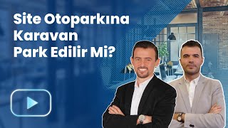 Site Otoparkına Karavan Park Edilebilir Mi [upl. by Nylsej]