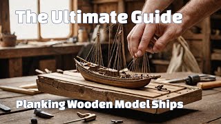 Wooden Model Ship Planking The Ultimate Guide [upl. by Meri418]