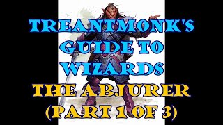 The Abjurer A Treantmonk Guide Part 1 of 3 [upl. by Neirb]