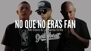 MC DAVO FT LA SANTA GRIFA  NO QUE NO ERAS FAN  LETRA [upl. by Dragon]