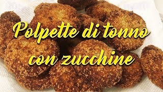 POLPETTE DI TONNO CON ZUCCHINE 🥒🥒veloci semplici economiche e gustose [upl. by Oneil]