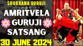 GURUJI AMRITVELA  30 JUNE 2024  SUNDAY🙏JAI GURU JI🙏SHUKRANA GURUJI GURUJI PARIVAAR LOVERS [upl. by Atidnan922]