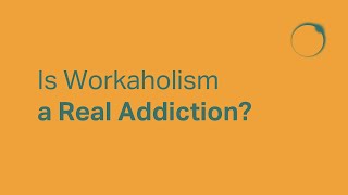 Is Workaholism a Real Addiction [upl. by Giavani]