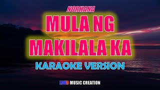 Mula ng Makilala Ka  Norhana  KARAOKE VERSION  LYRICS  HIGH QUALITY AUDIO [upl. by Aicrag409]