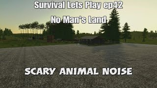 Survival Lets Play ep42 No Mans Land Farming Simulator 22  Scary animal noise [upl. by Verlie]