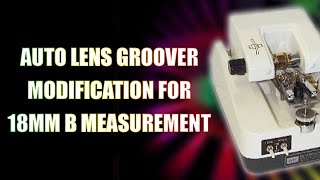 Auto Lens Groover Modification for 18mm B Measurement [upl. by Ahcsrop]