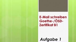 Zertifikat B1 GoetheÖSD EMail schreiben  Aufgabe1 [upl. by Berthe]