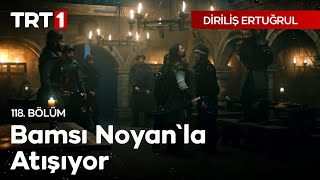 Diriliş Ertuğrul 118 Bölüm  Bamsı Noyanla Atışıyor [upl. by Aray968]