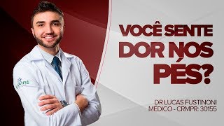 Você sente Dor nos Pés Fica em Pé o dia todo  Dr Lucas Fustinoni  Médico  CRMPR 30155 [upl. by Einnep]