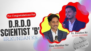 Exclusive Interview  Pre Congratulations For DRDO Scientist B  Er Kundan Kumar [upl. by Kappel]