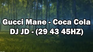 Gucci Mane  Coca Coca Cola  DJ JD 29HZ 43HZ 45HZ [upl. by Wendi]