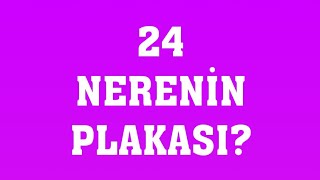 24 Plaka Nerenin Plakasıdır [upl. by Brubaker]