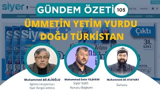 “ÜMMETİN YETİM YURDU DOĞU TÜRKİSTAN”  GÜNDEM ÖZETİ 105 BÖLÜM [upl. by Aicinod526]