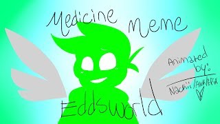 Medicine Meme Eddsworld THANKS FOR 100 SUBS Read Desc [upl. by Haynor]